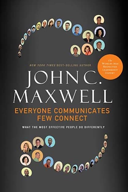 Everyone Communicates Few Connect by John C. Maxwell